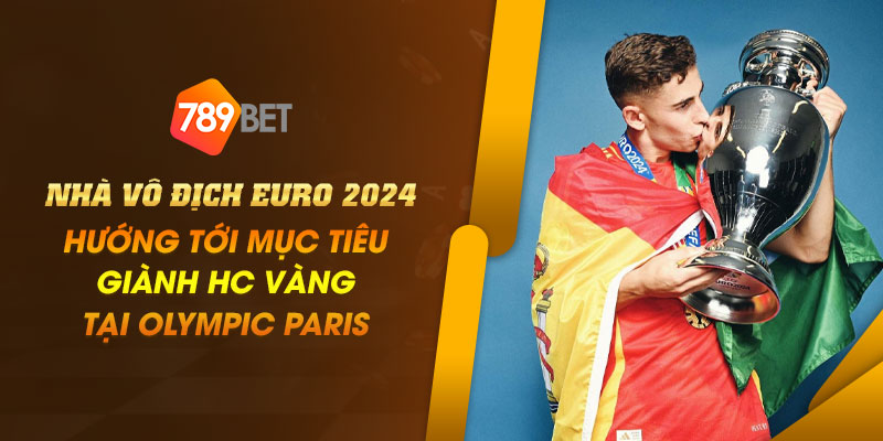 Nhà vô địch Euro 2024 hướng tới mục tiêu giành HC vàng tại Olympic Paris 2 17 Nha vo dich Euro 2024 huong toi muc tieu gianh HC vang tai Olympic Paris