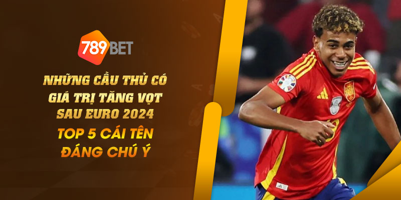 Những cầu thủ có giá trị tăng vọt sau EURO 2024: Top 5 cái tên đáng chú ý 2 8 Nhung cau thu co gia tri tang vot sau EURO 2024 Top 5 cai ten dang chu y