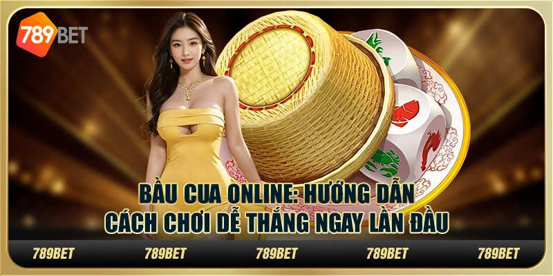 Bầu Cua Online: Hướng dẫn cách chơi dễ thắng ngay lần đầu 7 Cung cấp hướng dẫn chơi Bầu Cua đơn giản và rõ ràng