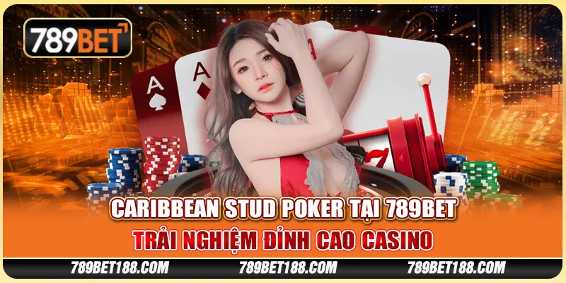 Caribbean Stud Poker tại 789Bet - Trải nghiệm đỉnh cao casino 9 Caribbean Stud Poker tại 789Bet - Trải nghiệm đỉnh cao casino