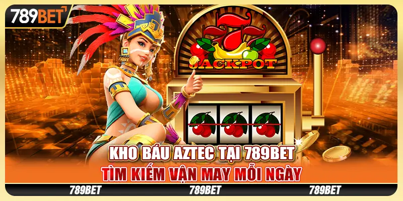 Kho Báu Aztec tại 789Bet – Tìm kiếm vận may mỗi ngày 3 Kho Báu Aztec tại 789Bet – Tìm kiếm vận may mỗi ngày