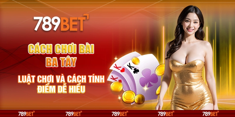 Cách chơi bài Ba Tây - Luật chơi và cách tính điểm dễ hiểu 1 Cách chơi bài Ba Tây - Luật chơi và cách tính điểm dễ hiểu